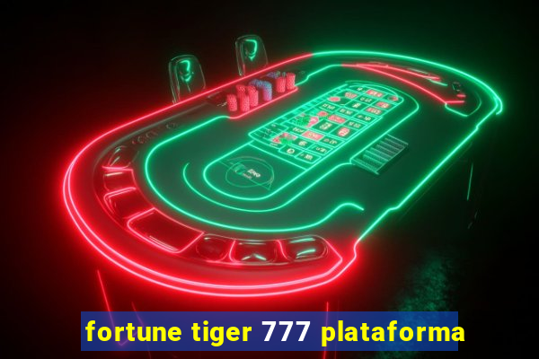 fortune tiger 777 plataforma